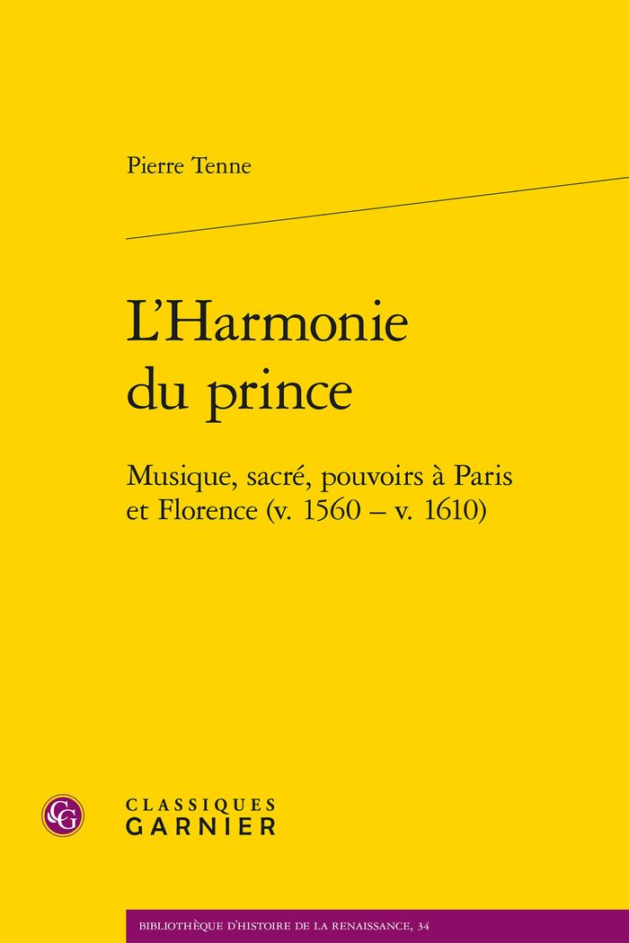 Couverture du livre « L'HARMONIE DU PRINCE - MUSIQUE, SACRE, POUVOIRS A PARIS ET FLORENCE (V. 1560 - V. 1610) » de Pierre Tenne, librairie Les Contes Infusés à Corte