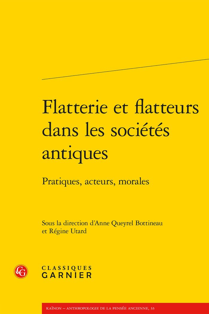 Couverture du livre « FLATTERIE ET FLATTEURS DANS LES SOCIETES ANTIQUES - PRATIQUES, ACTEURS, MORALES » de Collectif, librairie Les Contes Infusés à Corte