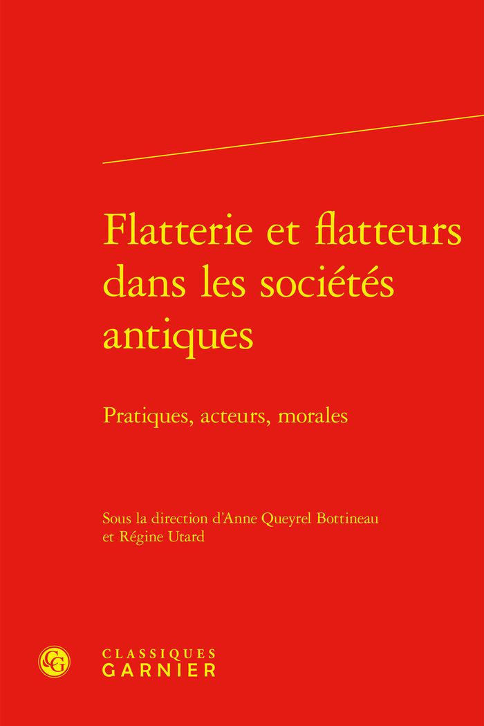 Couverture du livre « FLATTERIE ET FLATTEURS DANS LES SOCIETES ANTIQUES - PRATIQUES, ACTEURS, MORALES » de Queyrel Bottineau A., librairie Les Contes Infusés à Corte