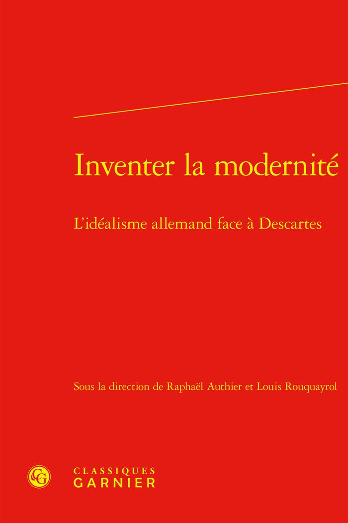 Couverture du livre « INVENTER LA MODERNITE - L'IDEALISME ALLEMAND FACE A DESCARTES » de Louis Rouquayrol, librairie Les Contes Infusés à Corte