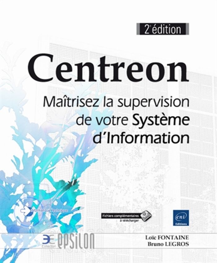 Couverture du livre « CENTREON - MAITRISEZ LA SUPERVISION DE VOTRE SYSTEME D'INFORMATION (2E EDITION) » de Fontaine, Loic Bruno, librairie Les Contes Infusés à Corte