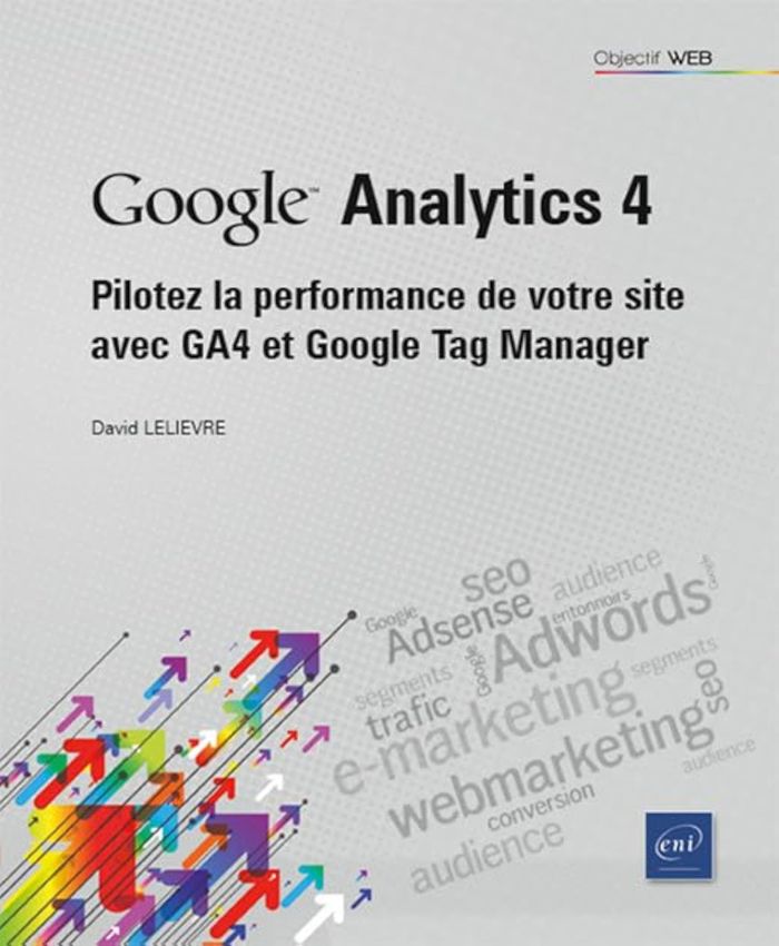 Couverture du livre « Google Analytics 4 : pilotez la performance de votre site avec GA4 et Google Tag Manager », librairie Les Contes Infusés à Corte