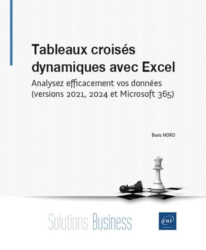 Couverture du livre « Tableaux croisés dynamiques avec Excel : analysez efficacement vos données, version 2021, 2024 et Microsoft 365 » de Boris Noro, librairie Les Contes Infusés à Corte