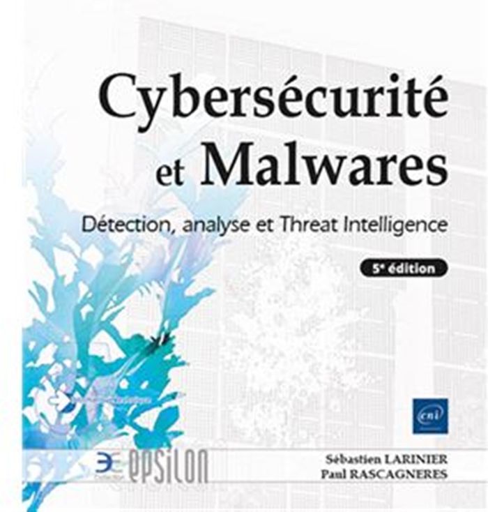 Couverture du livre « Cybersécurité et malwares : détection, analyse et threat intelligence » de Sébastien Larinier, librairie Les Contes Infusés à Corte