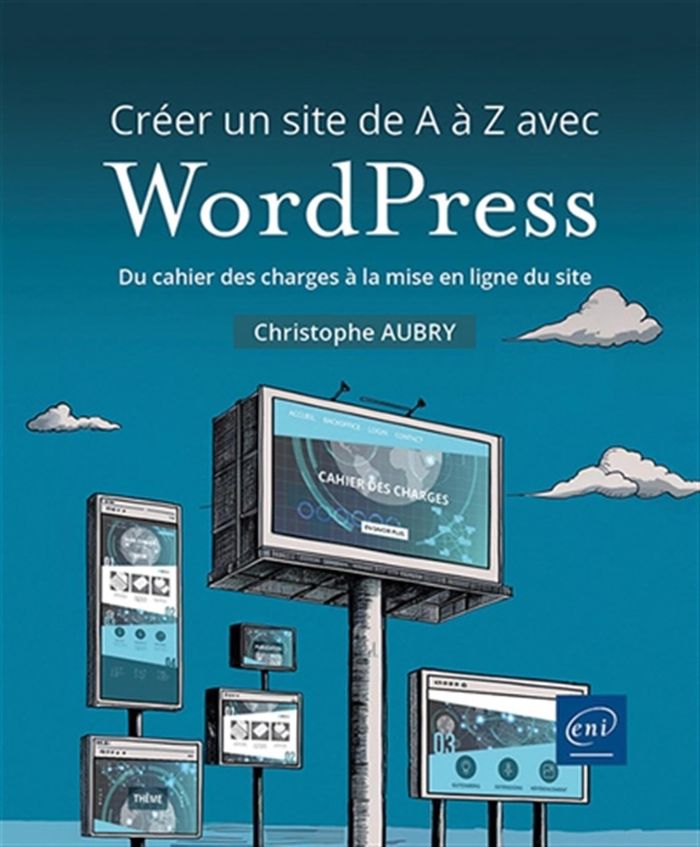 Couverture du livre « Créer un site de A à Z avec WordPress : du cahier des charges à la mise en ligne du site » de Christophe Aubry, librairie Les Contes Infusés à Corte