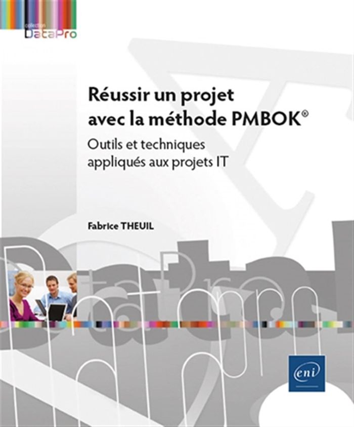 Couverture du livre « Réussir un projet avec la méthode PMBOK® : outils et techniques appliqués aux projets IT » de Fabrice Theuil, librairie Les Contes Infusés à Corte