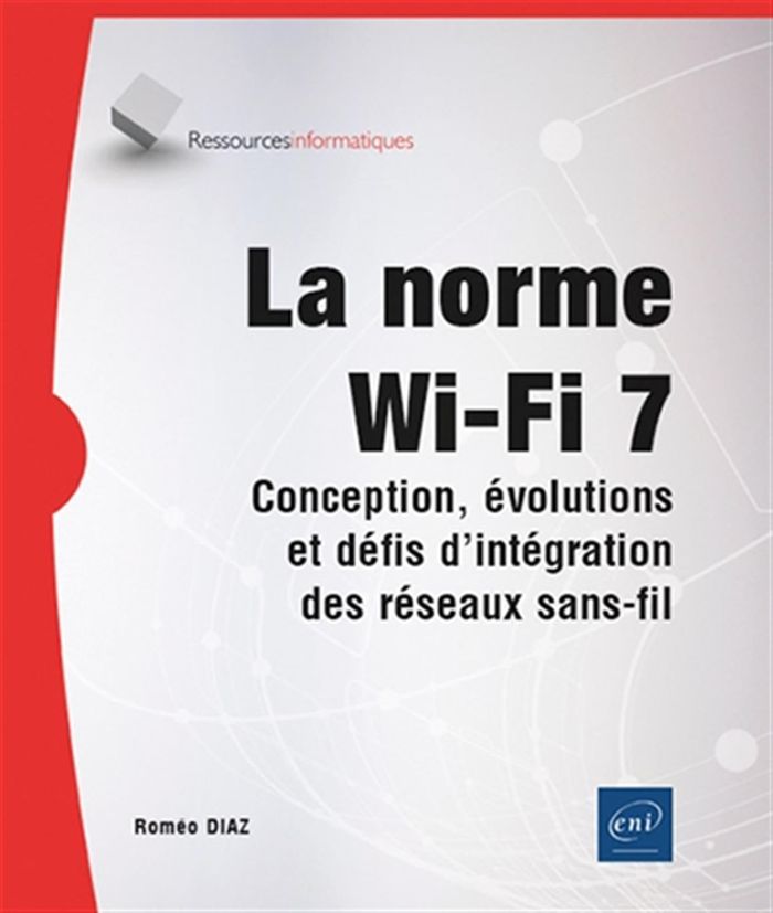 Couverture du livre « La norme Wi-fi 7 : conception, évolutions et défis d'intégration des réseaux sans-fil » de Roméo Diaz, librairie Les Contes Infusés à Corte