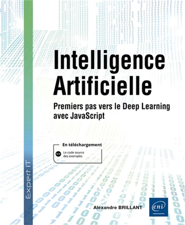 Couverture du livre « Intelligence artificielle : premiers pas vers le Deep Learning avec JavaScript » de Alexandre Brillant, librairie Les Contes Infusés à Corte