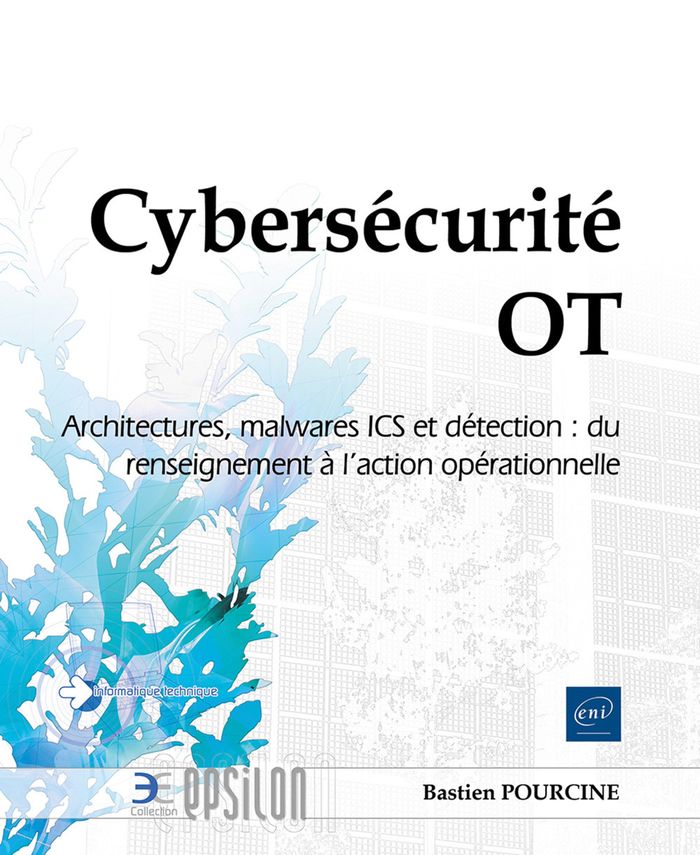 Couverture du livre « CYBERSECURITE OT - ARCHITECTURES, MALWARES ICS ET DETECTION : DU RENSEIGNEMENT A L'ACTION OPERATIONN » de Bastien Pourcine, librairie Les Contes Infusés à Corte