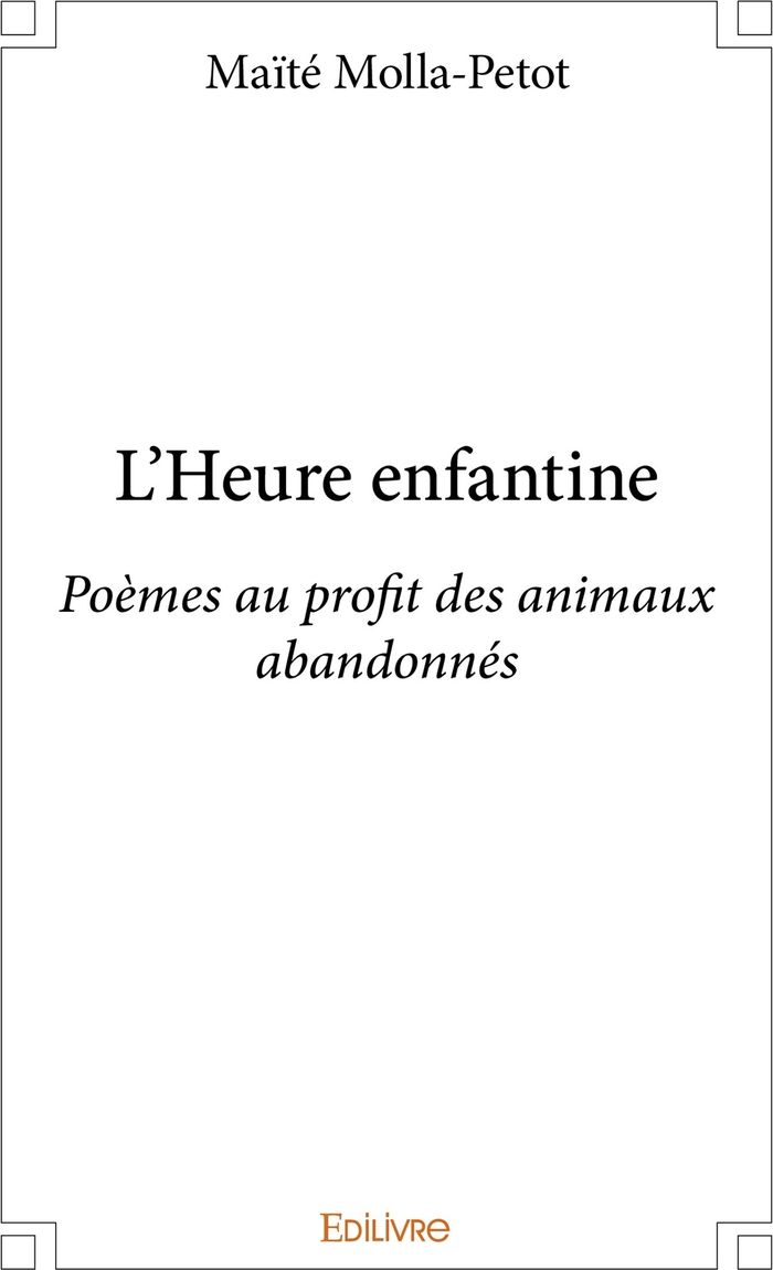 Couverture du livre « L'HEURE ENFANTINE - POEMES AU PROFIT DES ANIMAUX ABANDONNES » de Molla Petot Maite, librairie Les Contes Infusés à Corte