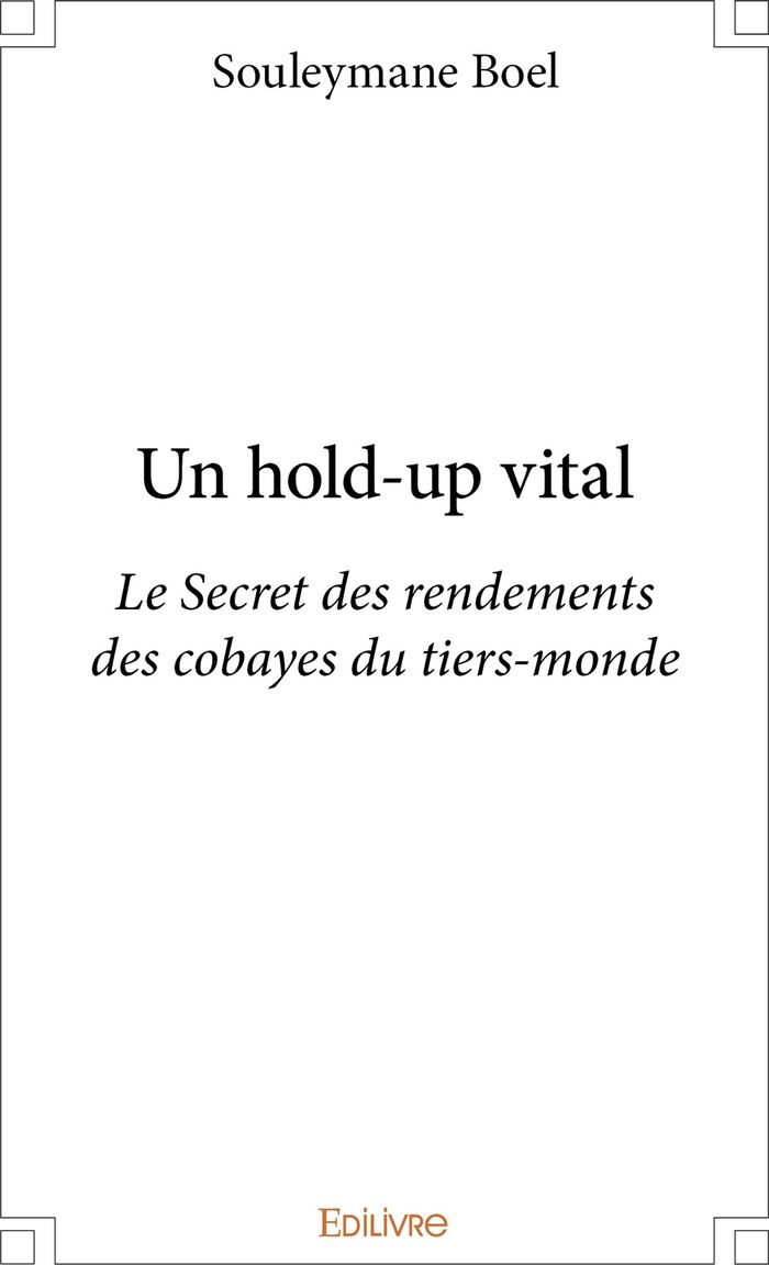 Couverture du livre « UN HOLD-UP VITAL - LE SECRET DES RENDEMENTS DES COBAYES DU TIERS-MONDE », librairie Les Contes Infusés à Corte