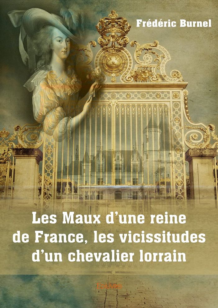 Couverture du livre « LES MAUX D'UNE REINE DE FRANCE, LES VICISSITUDES D'UN CHEVALIER LORRAIN », librairie Les Contes Infusés à Corte