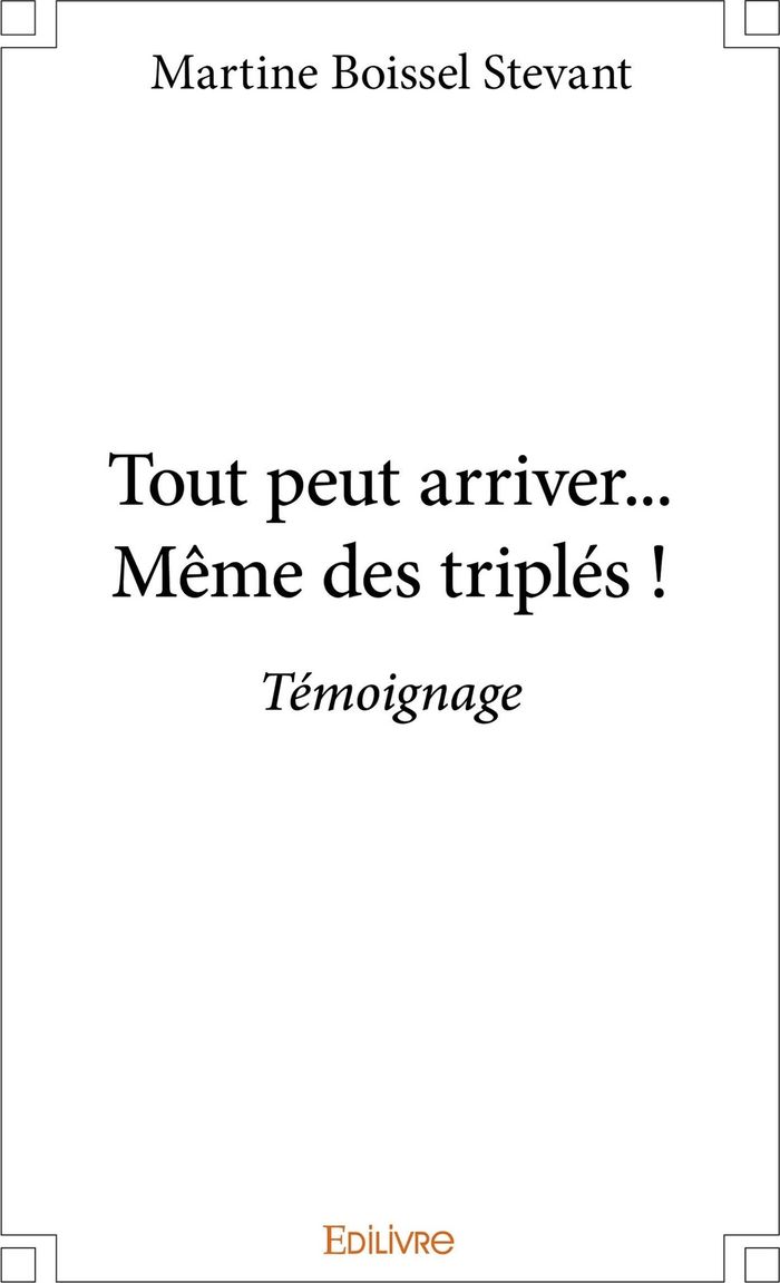 Couverture du livre « TOUT PEUT ARRIVER... MEME DES TRIPLES ! - TEMOIGNAGE » de Boissel Stevant M., librairie Les Contes Infusés à Corte