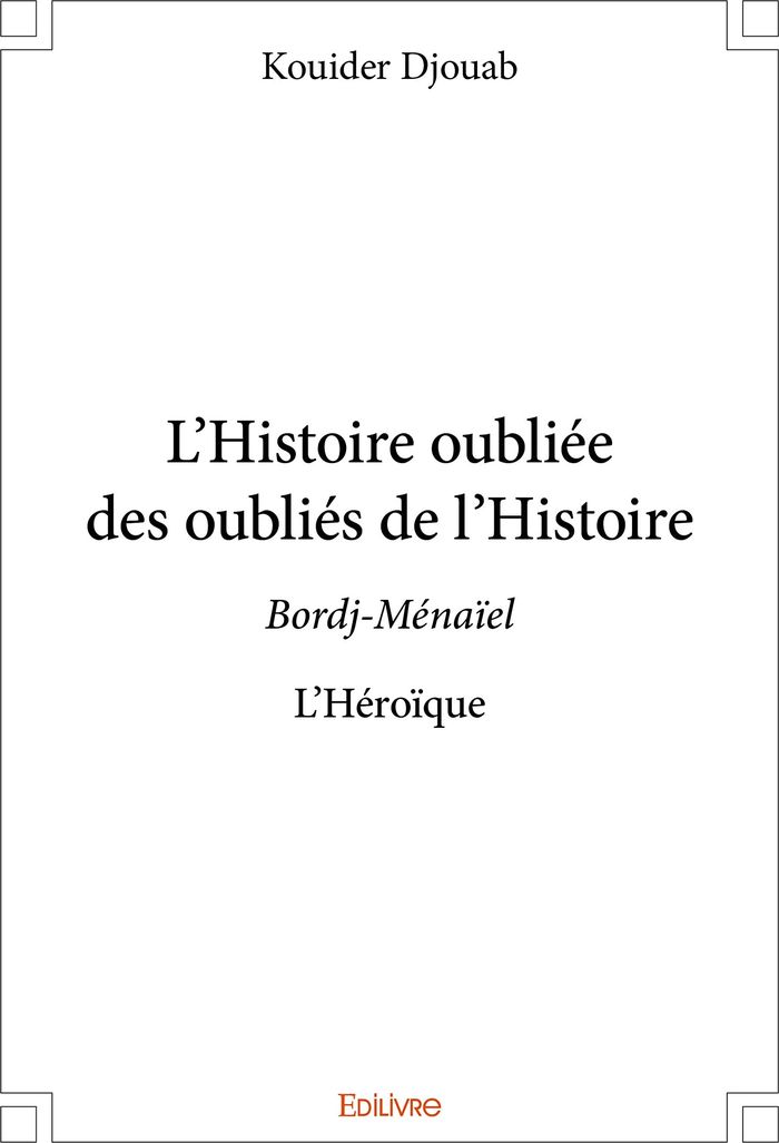 Couverture du livre « L HISTOIRE OUBLIEE DES OUBLIES DE L HISTOIRE - BORDJ-MENAIEL L HEROIQUE », librairie Les Contes Infusés à Corte