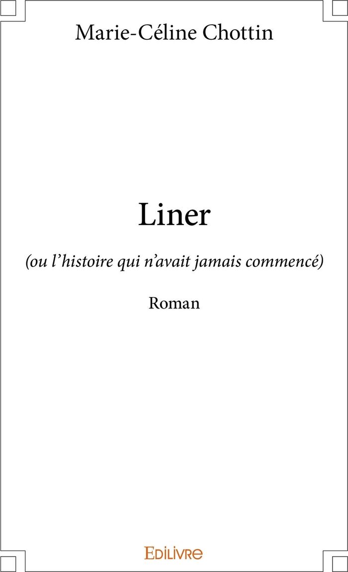 Couverture du livre « LINER - (OU L'HISTOIRE QUI N'AVAIT JAMAIS COMMENCE) - ROMAN », librairie Les Contes Infusés à Corte