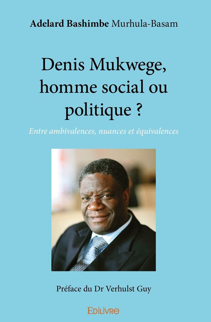 Couverture du livre « DENIS MUKWEGE, HOMME SOCIAL OU POLITIQUE ? - ENTRE AMBIVALENCES, NUANCES ET EQUIVALENCES » de Murhula-Bas Bashimbe, librairie Les Contes Infusés à Corte