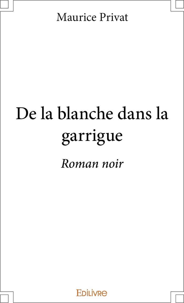 Couverture du livre « DE LA BLANCHE DANS LA GARRIGUE - ROMAN NOIR » de Maurice Privat, librairie Les Contes Infusés à Corte