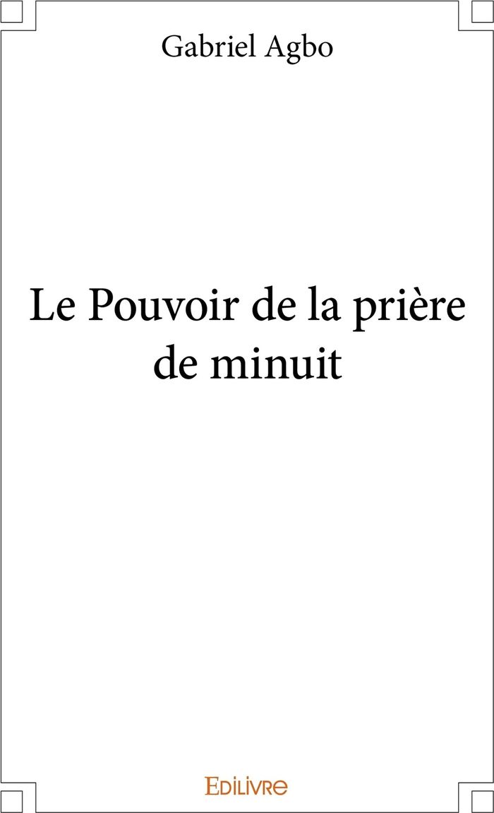 Couverture du livre « LE POUVOIR DE LA PRIERE DE MINUIT » de Gabriel Agbo, librairie Les Contes Infusés à Corte