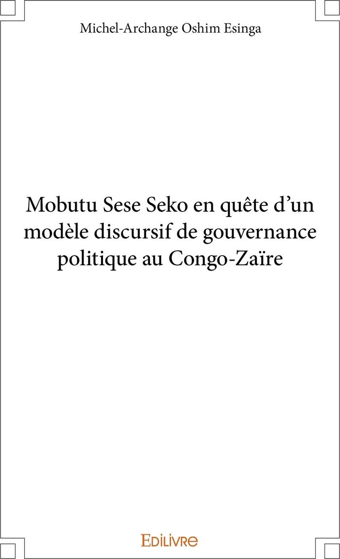 Couverture du livre « MOBUTU SESE SEKO EN QUETE D'UN MODELE DISCURSIF DE GOUVERNANCE POLITIQUE AU CONGO-ZAIRE » de Oshim Esinga M-A., librairie Les Contes Infusés à Corte