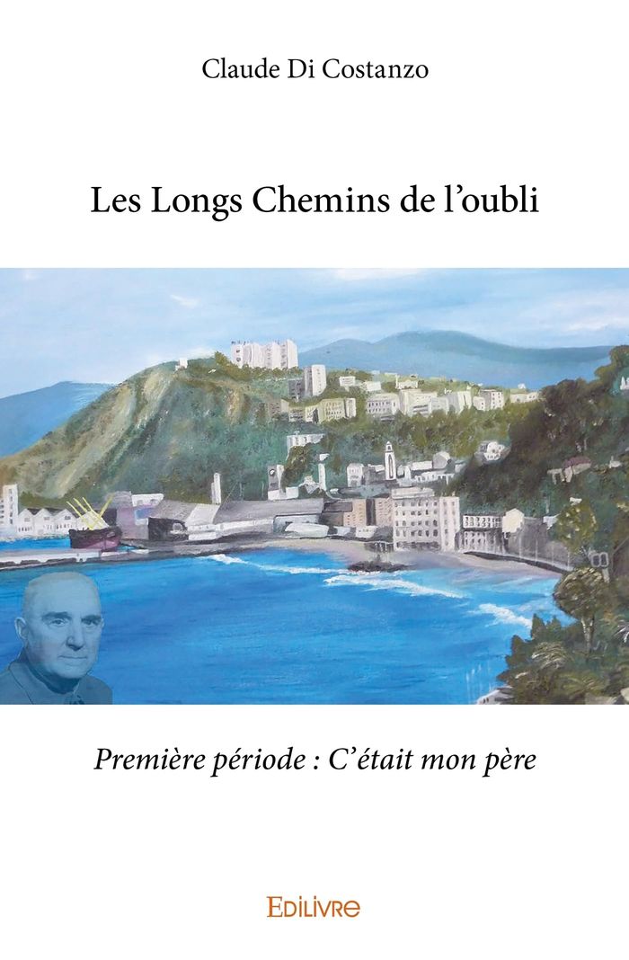 Couverture du livre « LES LONGS CHEMINS DE L'OUBLI - PREMIERE PERIODE : C'ETAIT MON PERE » de Di Costanzo Claude, librairie Les Contes Infusés à Corte