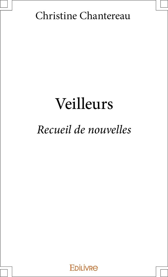 Couverture du livre « VEILLEURS - RECUEIL DE NOUVELLES » de Christine Chantereau, librairie Les Contes Infusés à Corte
