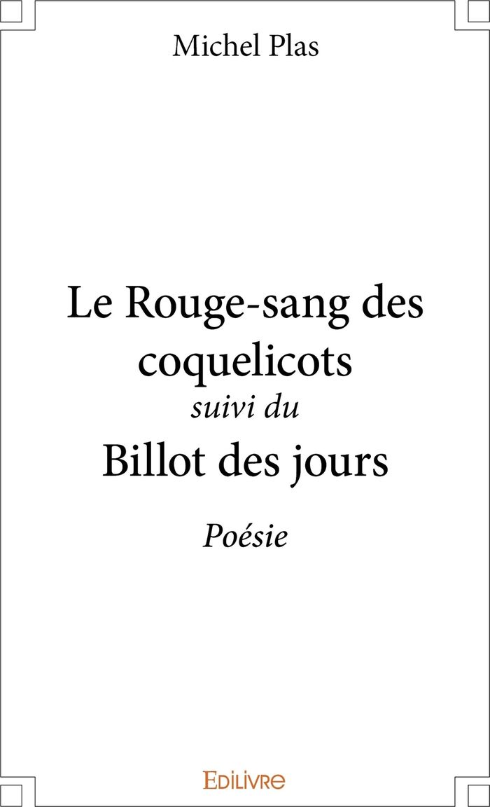 Couverture du livre « LE ROUGE-SANG DES COQUELICOTS SUIVI DU BILLOT DES JOURS - POESIE » de Michel Plas, librairie Les Contes Infusés à Corte