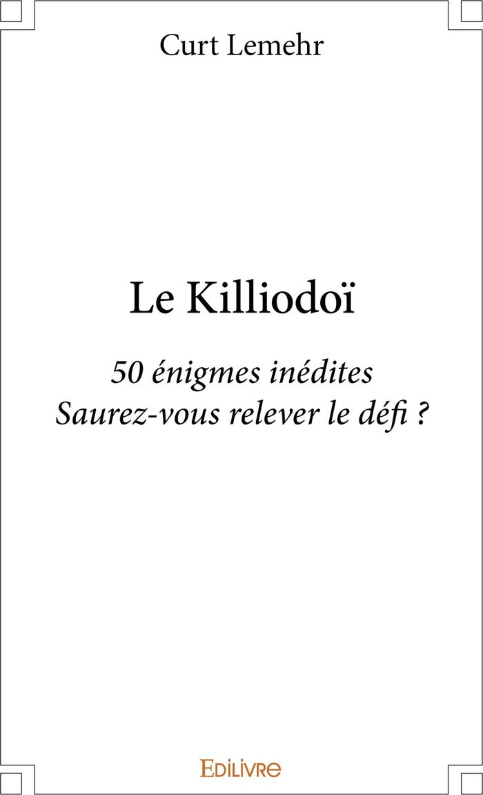 Couverture du livre « LE KILLIODOI - 50 ENIGMES INEDITES SAUREZ-VOUS RELEVER LE DEFI ? », librairie Les Contes Infusés à Corte