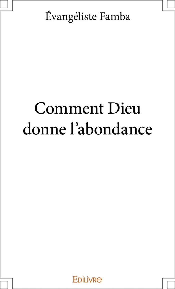 Couverture du livre « COMMENT DIEU DONNE L'ABONDANCE » de Evangeliste Famba, librairie Les Contes Infusés à Corte