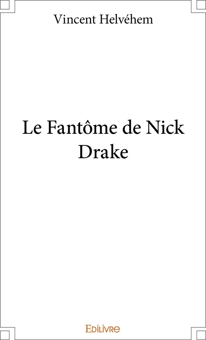 Couverture du livre « LE FANTOME DE NICK DRAKE » de Vincent Helvehem, librairie Les Contes Infusés à Corte