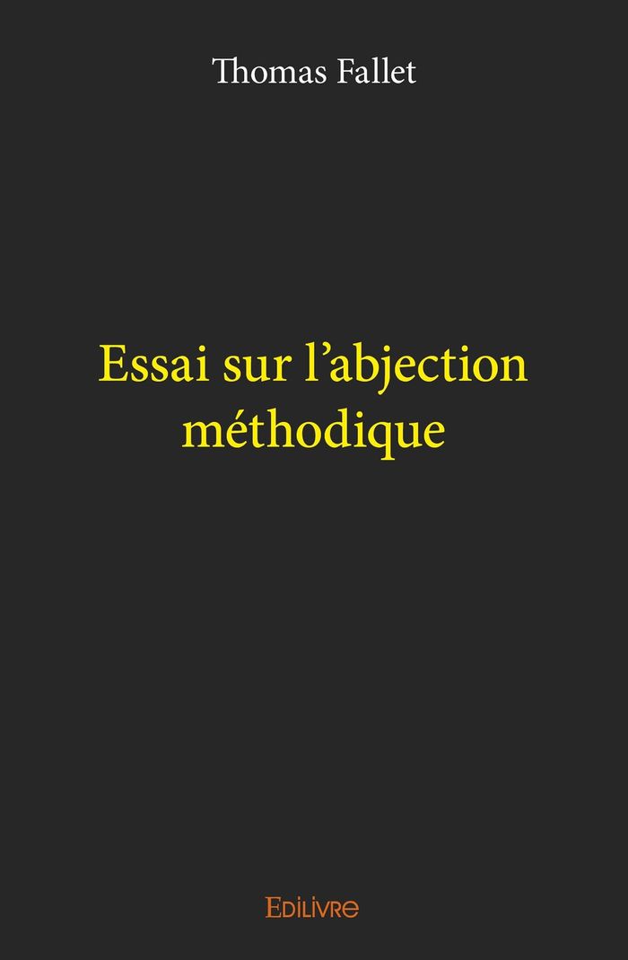 Couverture du livre « ESSAI SUR L'ABJECTION METHODIQUE » de Thomas Fallet, librairie Les Contes Infusés à Corte