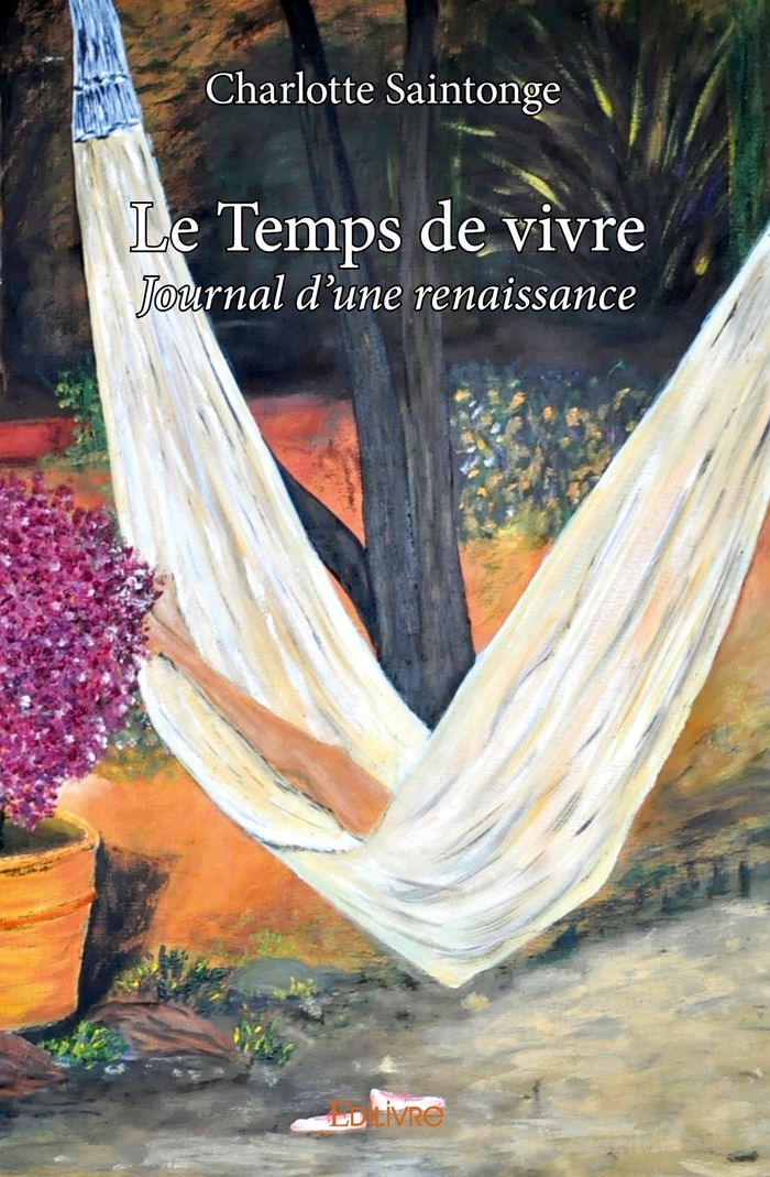 Couverture du livre « LE TEMPS DE VIVRE - JOURNAL D'UNE RENAISSANCE » de Charlotte Saintonge, librairie Les Contes Infusés à Corte