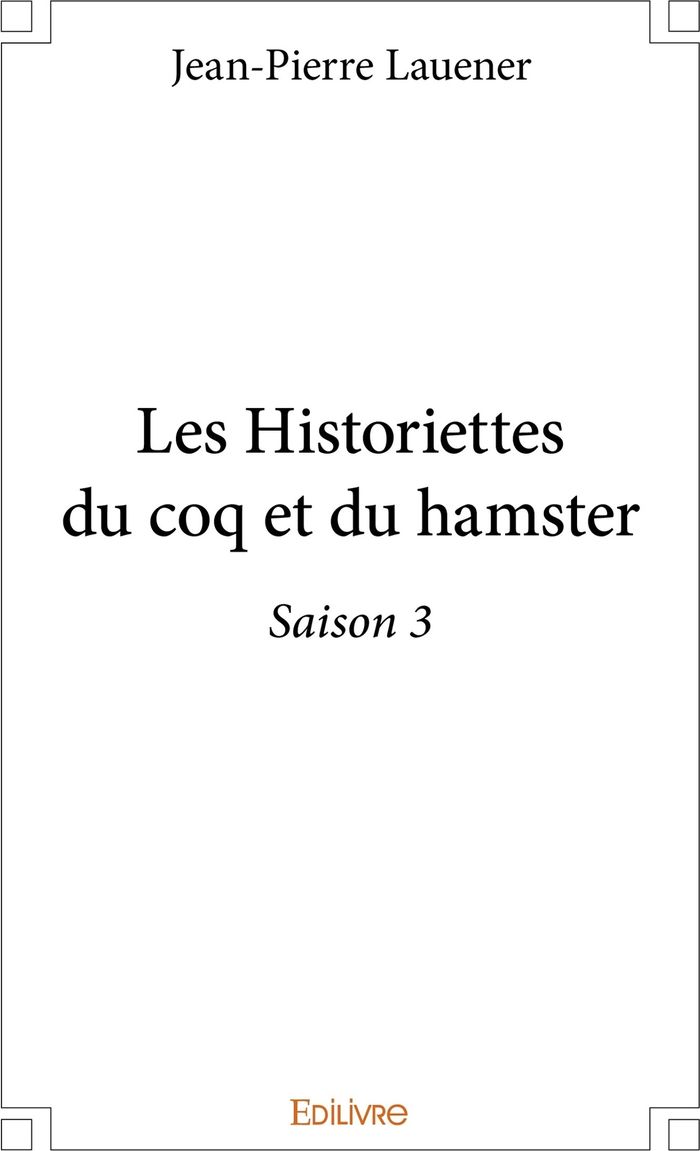 Couverture du livre « LES HISTORIETTES DU COQ ET DU HAMSTER - TOME 3 » de Jean-Pierre Lauener, librairie Les Contes Infusés à Corte