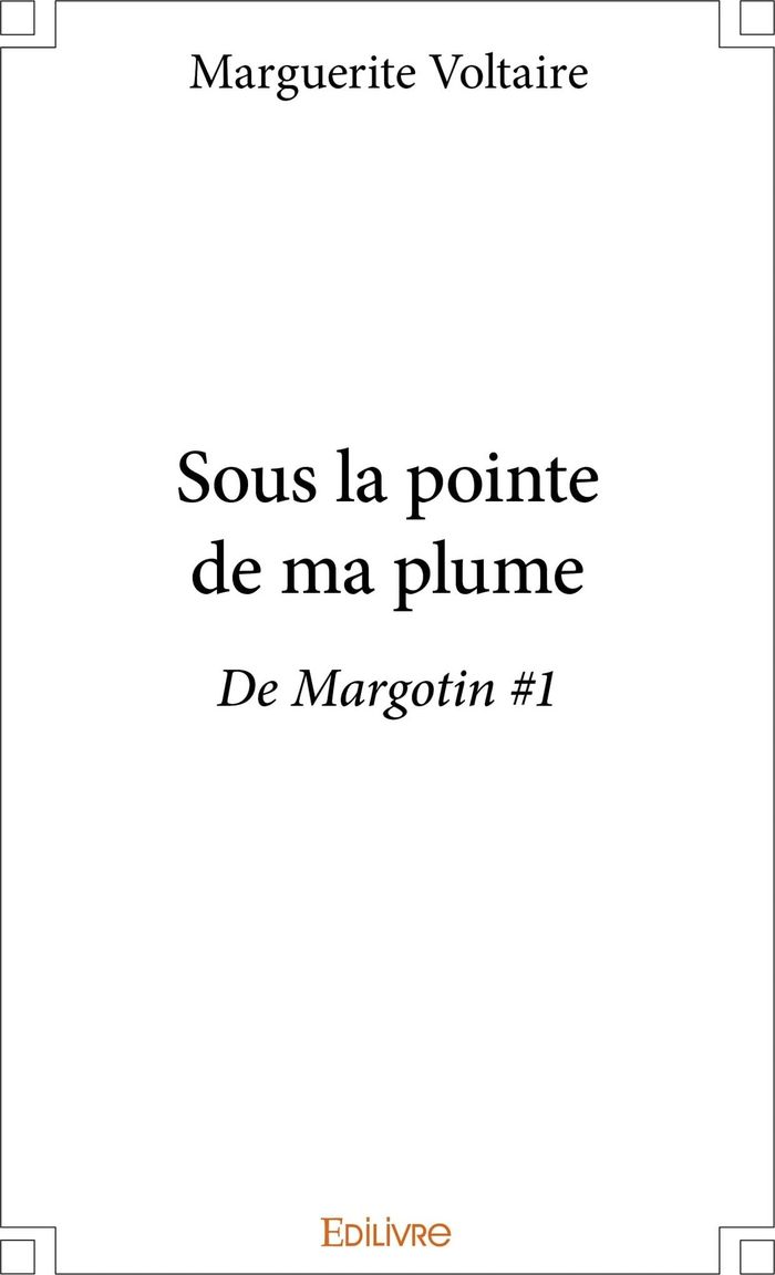 Couverture du livre « SOUS LA POINTE DE MA PLUME - DE MARGOTIN #1 », librairie Les Contes Infusés à Corte