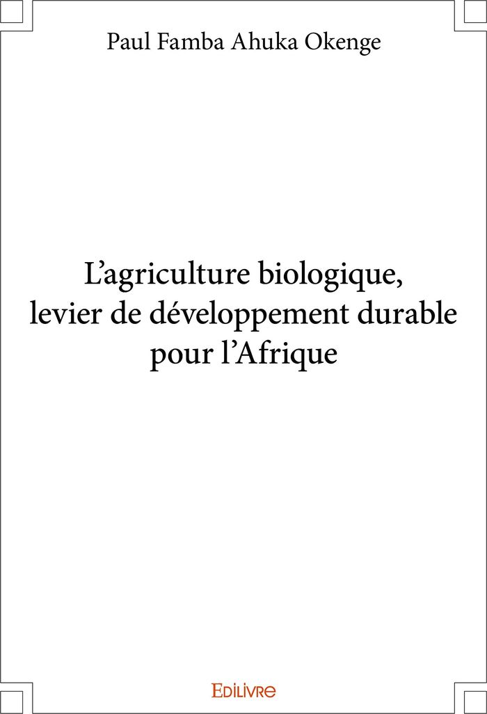 Couverture du livre « L'AGRICULTURE BIOLOGIQUE, LEVIER DE DEVELOPPEMENT DURABLE POUR L'AFRIQUE » de Famba Ahuka Okenge P, librairie Les Contes Infusés à Corte