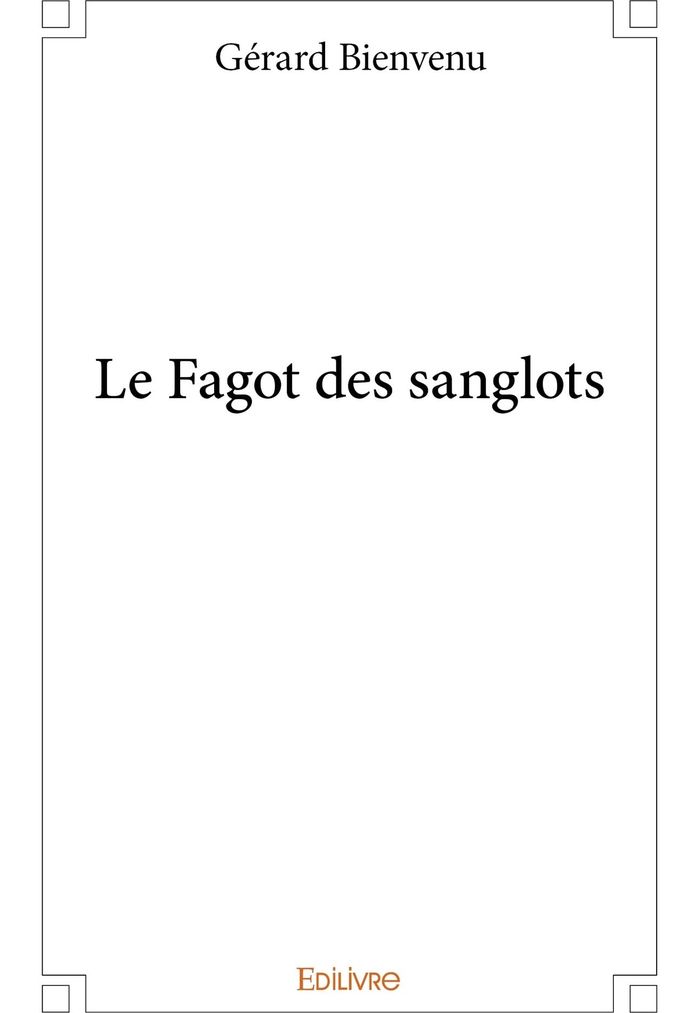 Couverture du livre « LE FAGOT DES SANGLOTS » de Gerard Bienvenu, librairie Les Contes Infusés à Corte