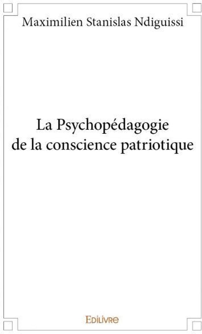 Couverture du livre « LA PSYCHOPEDAGOGIE DE LA CONSCIENCE PATRIOTIQUE » de Ndiguissi M S., librairie Les Contes Infusés à Corte