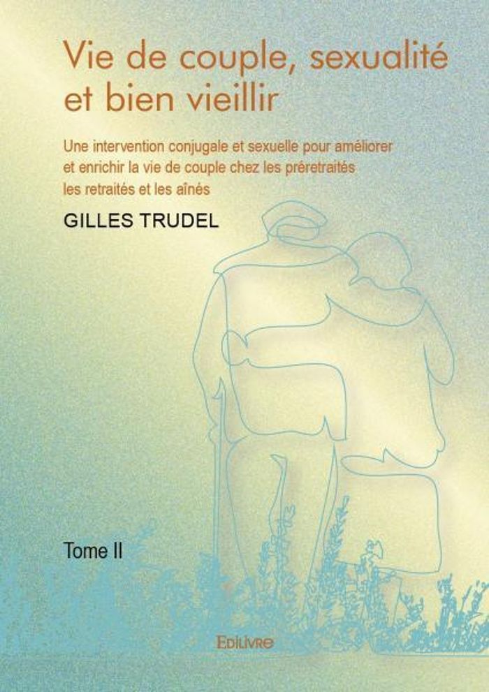 Couverture du livre « VIE DE COUPLE, SEXUALITE ET BIEN VIEILLIR - T02 - VIE DE COUPLE, SEXUALITE ET BIEN VIEILLIR - UNE IN » de Gilles Trudel, librairie Les Contes Infusés à Corte