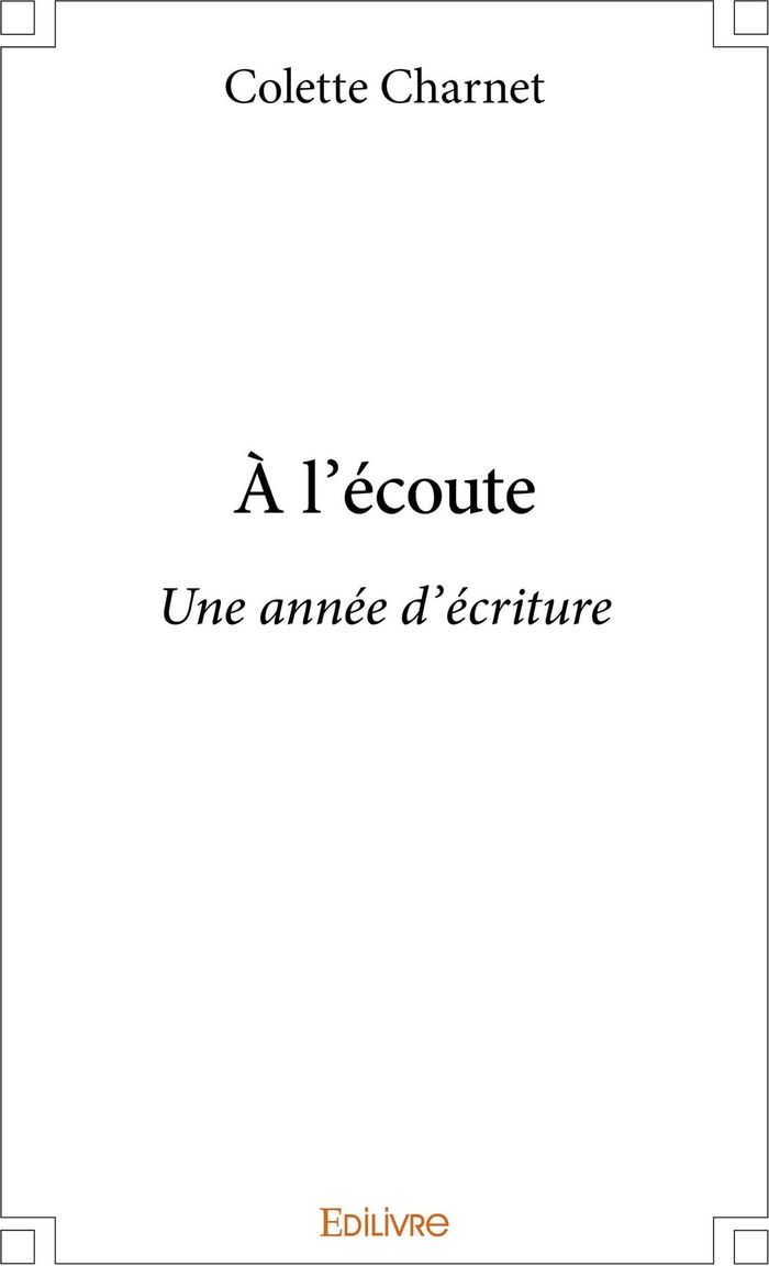 Couverture du livre « A L'ECOUTE - UNE ANNEE D'ECRITURE », librairie Les Contes Infusés à Corte