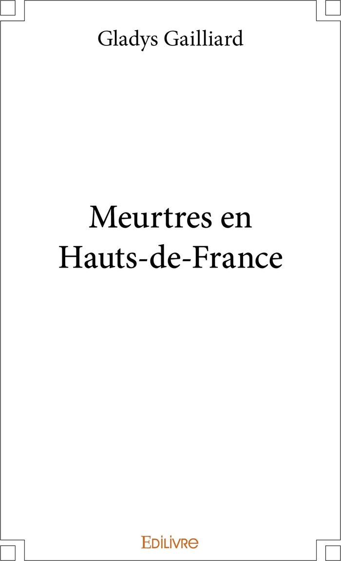 Couverture du livre « MEURTRES EN HAUTS-DE-FRANCE » de Gladys Gailliard, librairie Les Contes Infusés à Corte