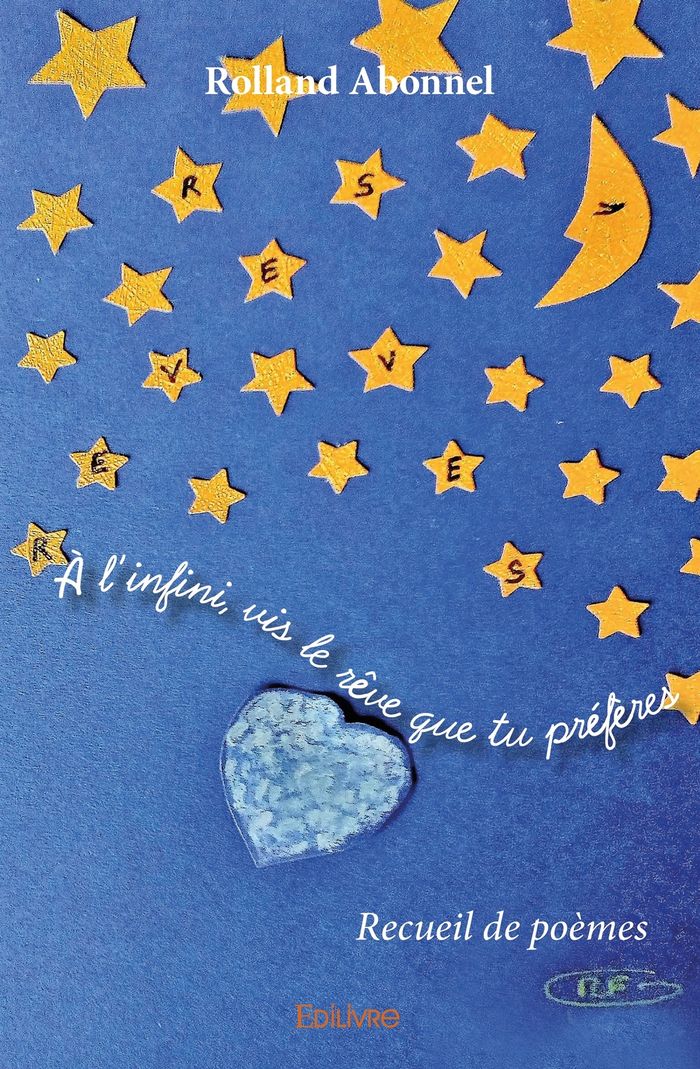 Couverture du livre « A L'INFINI, VIS LE REVE QUE TU PREFERES - RECUEIL DE POEMES » de Rolland Abonnel, librairie Les Contes Infusés à Corte
