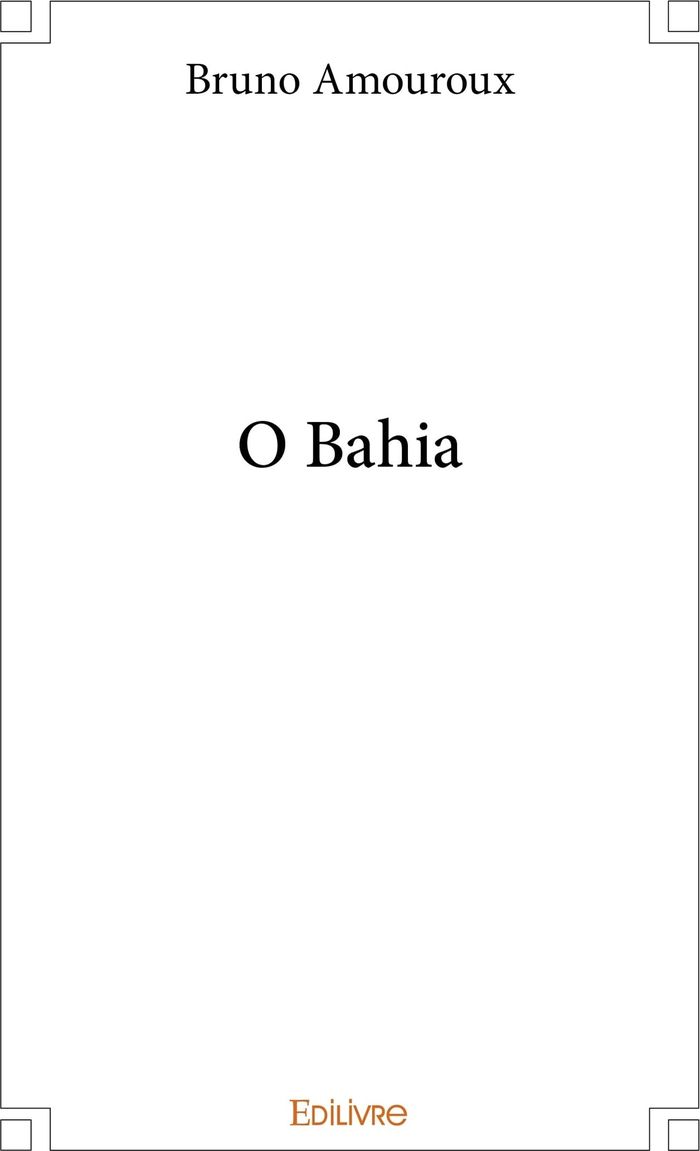 Couverture du livre « O BAHIA » de Bruno Amouroux, librairie Les Contes Infusés à Corte