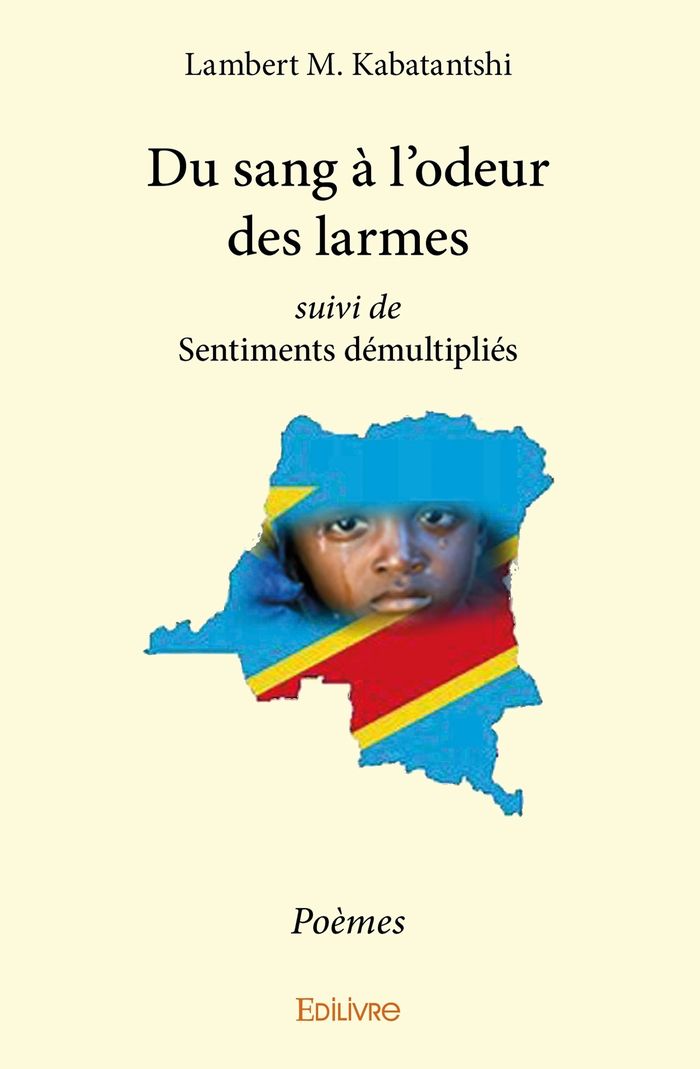 Couverture du livre « DU SANG A L'ODEUR DES LARMES SUIVI DE SENTIMENTS DEMULTIPLIES - POEMES » de Kabatantshi L M., librairie Les Contes Infusés à Corte