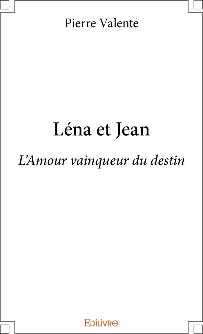 Couverture du livre « LENA ET JEAN - L'AMOUR VAINQUEUR DU DESTIN » de Pierre Valente, librairie Les Contes Infusés à Corte