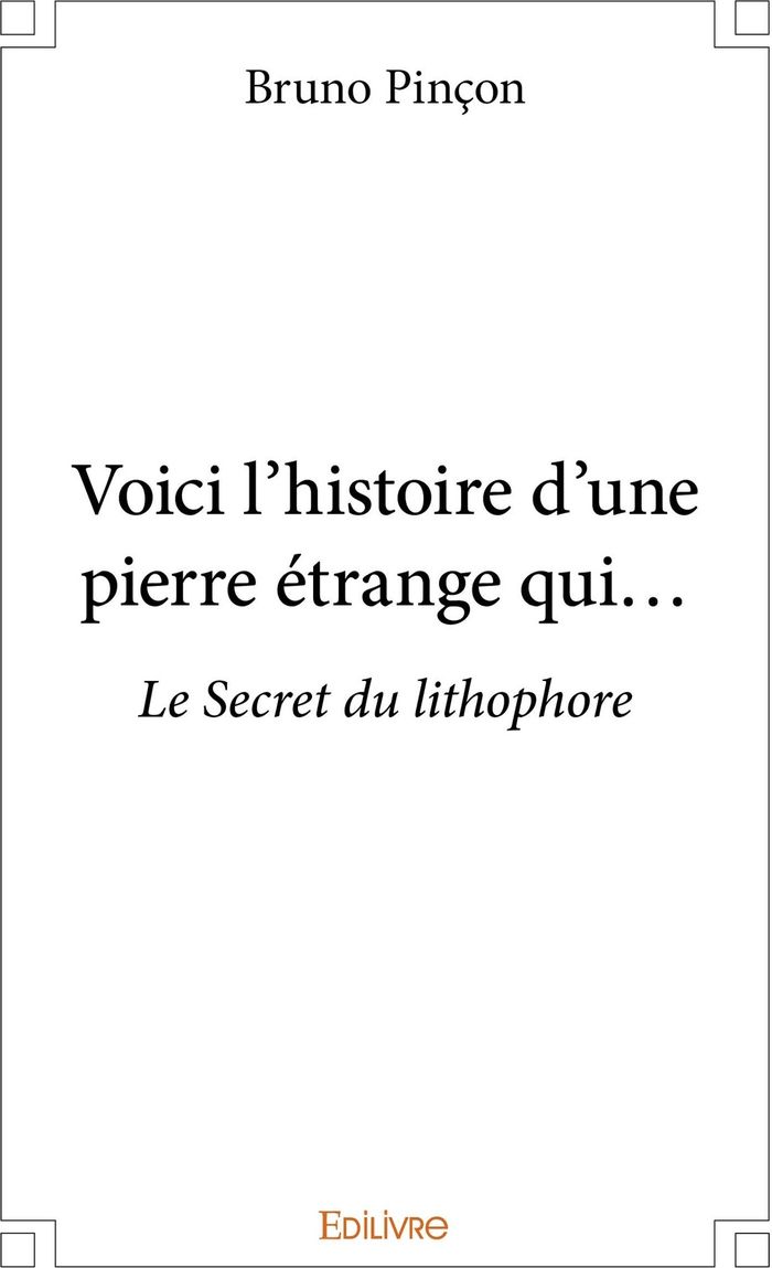 Couverture du livre « VOICI L'HISTOIRE D'UNE PIERRE ETRANGE QUI... - LE SECRET DU LITHOPHORE », librairie Les Contes Infusés à Corte
