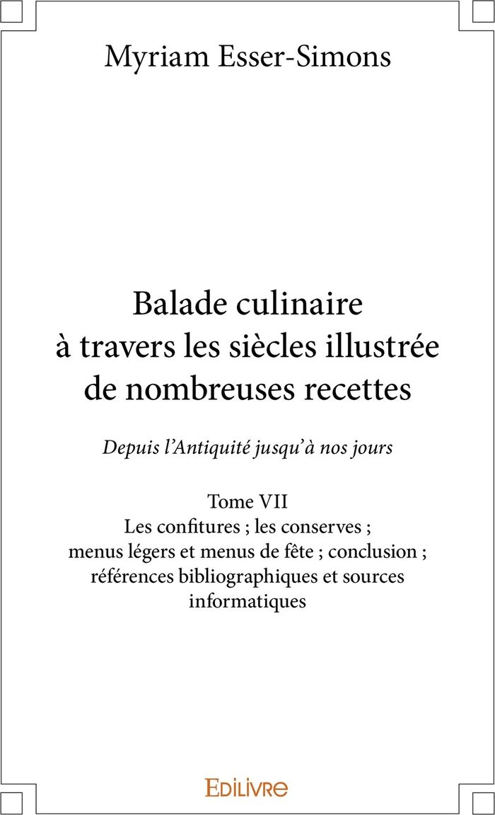 Couverture du livre « BALADE CULINAIRE A TRAVERS LES SIECLES, ILLUSTREE DE NOMBREUSES RECETTES - TOME 7 - DEPUIS L'ANTIQUI » de Myriam Esser-Simons, librairie Les Contes Infusés à Corte