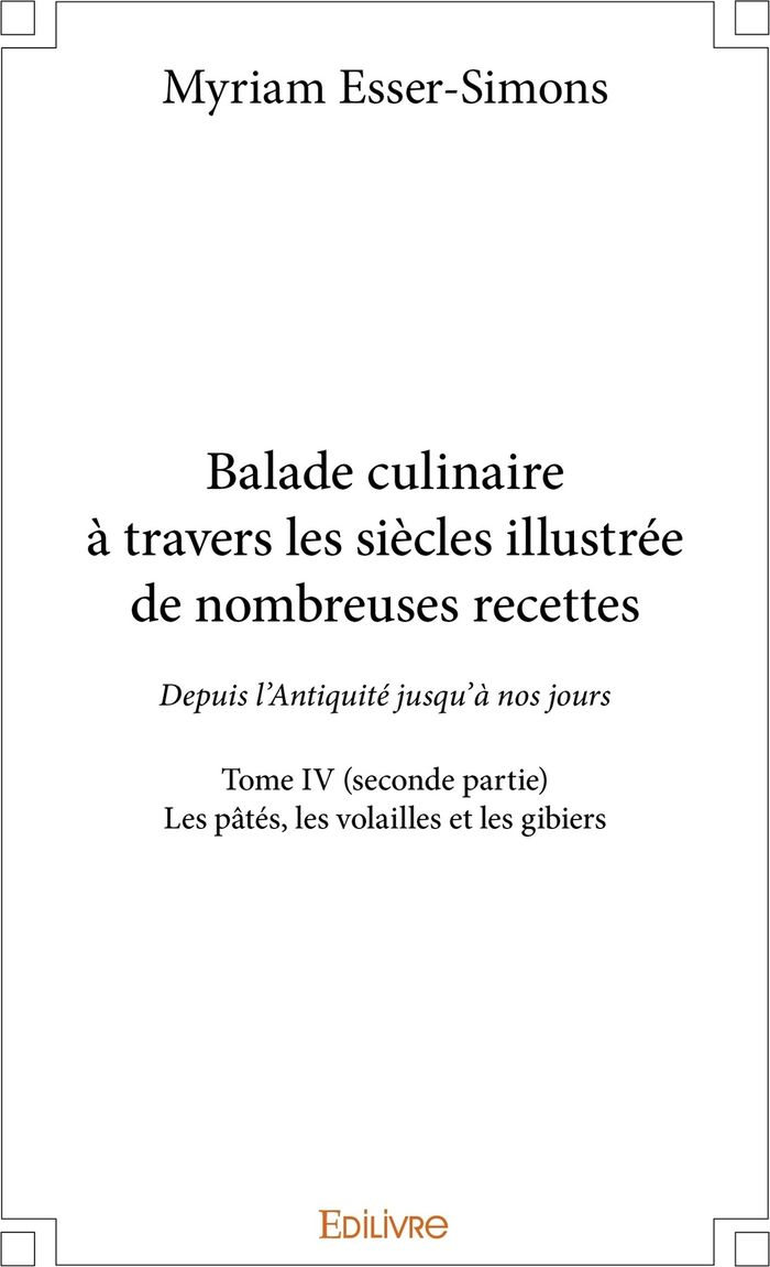 Couverture du livre « BALADE CULINAIRE A TRAVERS LES SIECLES, ILLUSTREE DE NOMBREUSES RECETTES - TOME 4 - PARTIE 2/2 - DEP » de Myriam Esser-Simons, librairie Les Contes Infusés à Corte