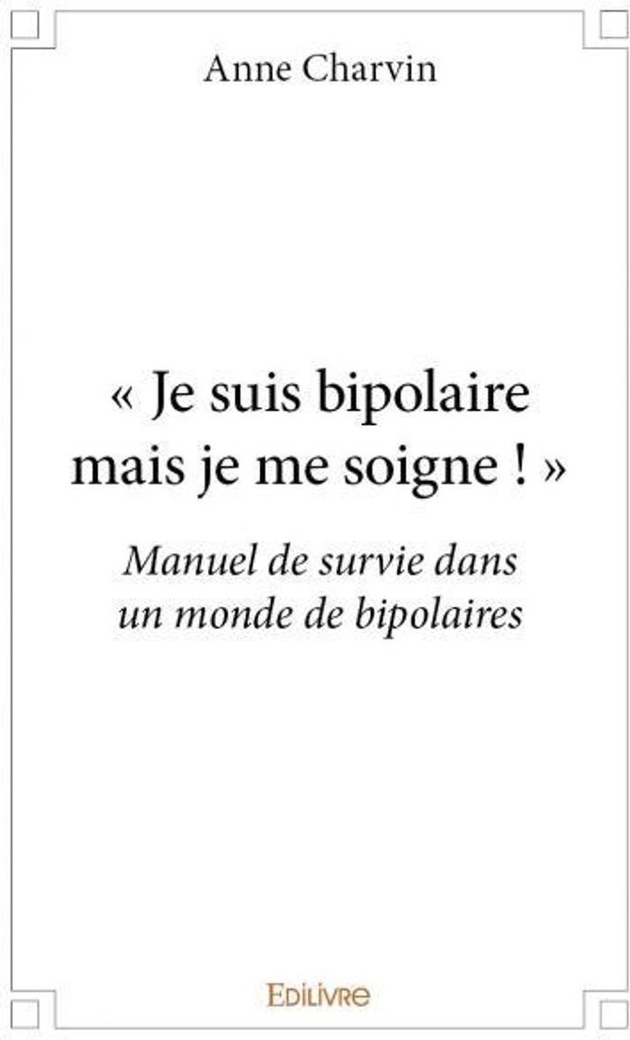 Couverture du livre « JE SUIS BIPOLAIRE MAIS JE ME SOIGNE ! - MANUEL DE SURVIE DANS UN MONDE DE BIPOLAIRES », librairie Les Contes Infusés à Corte