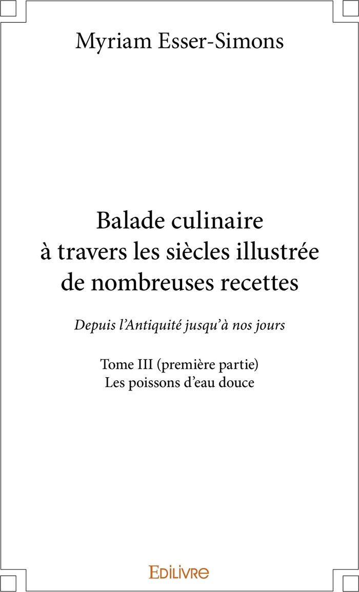 Couverture du livre « BALADE CULINAIRE A TRAVERS LES SIECLES, ILLUSTREE DE NOMBREUSES RECETTES - TOME 3 - PARTIE 1/3 - DEP » de Myriam Esser-Simons, librairie Les Contes Infusés à Corte