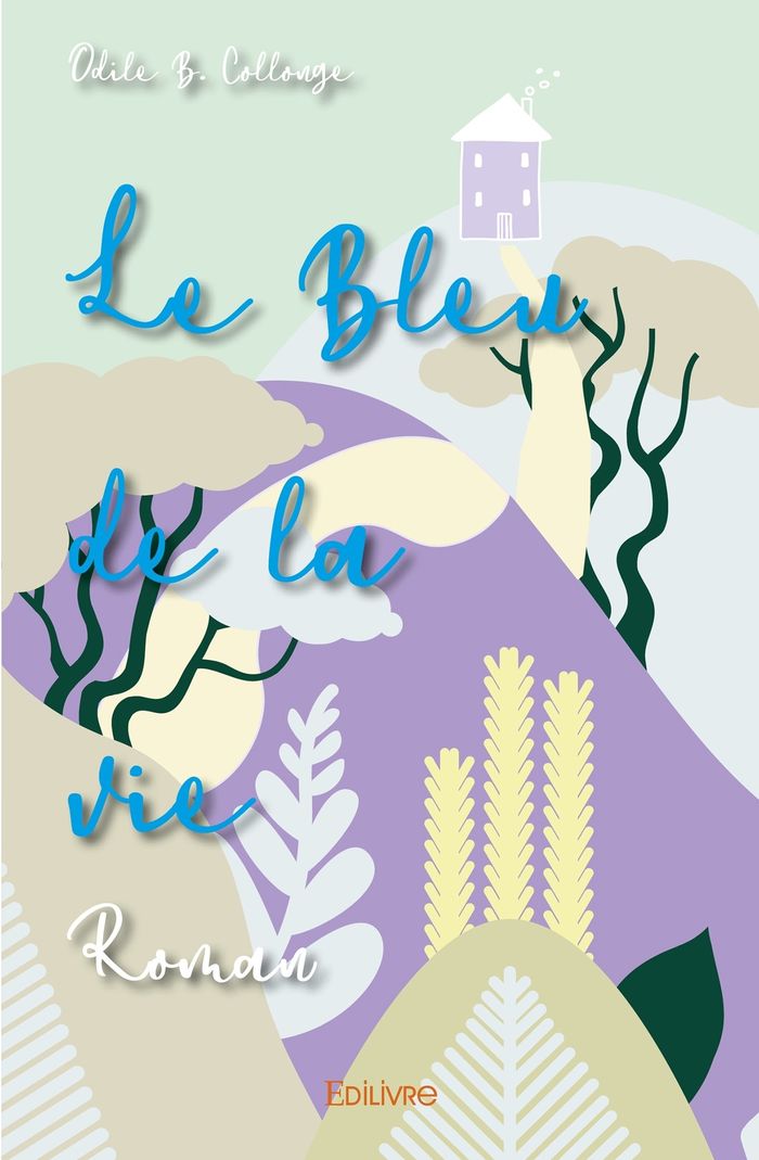 Couverture du livre « LE BLEU DE LA VIE - ROMAN » de B. Collonge Odile, librairie Les Contes Infusés à Corte