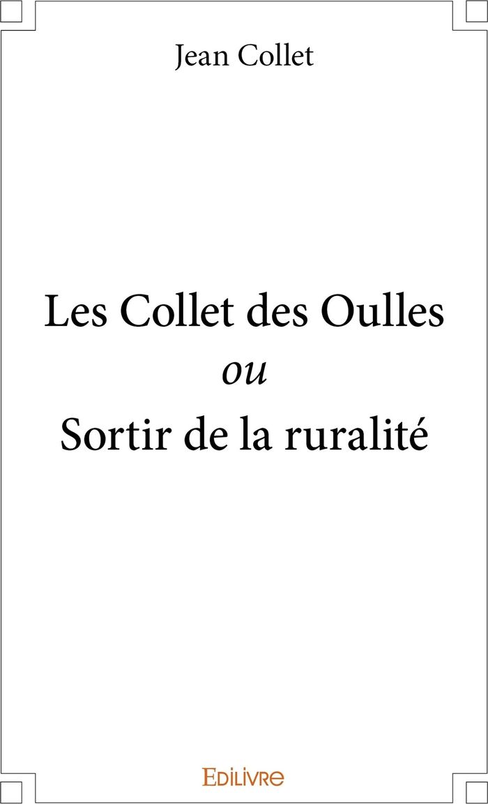 Couverture du livre « LES COLLET DES OULLES OU SORTIR DE LA RURALITE » de Jean Collet, librairie Les Contes Infusés à Corte